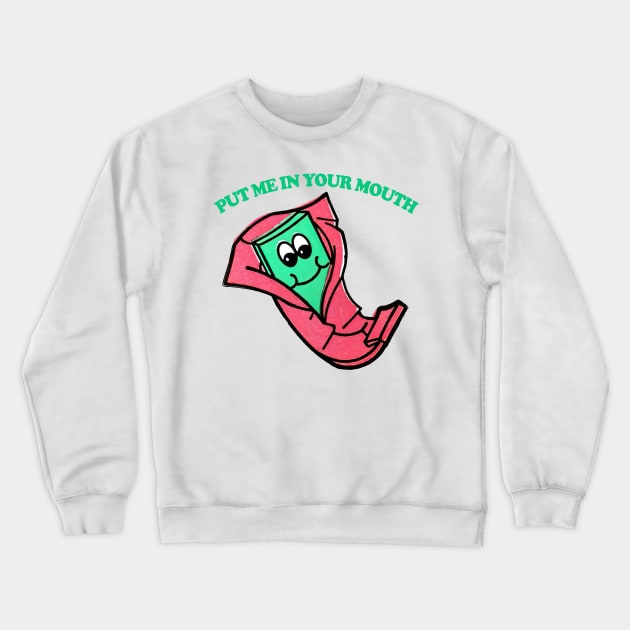 Put Me In Your Mouth - - Retro 70s Gum Crewneck Sweatshirt by DankFutura